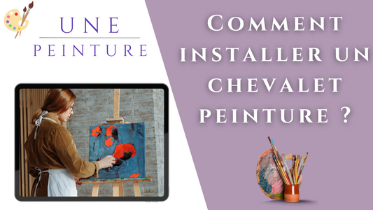 Comment installer un chevalet peinture ?